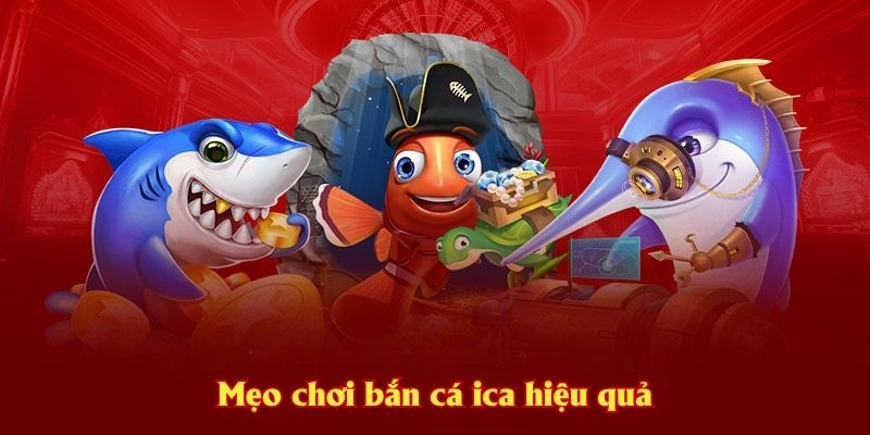 Mẹo chơi bắn cá ica hiệu quả