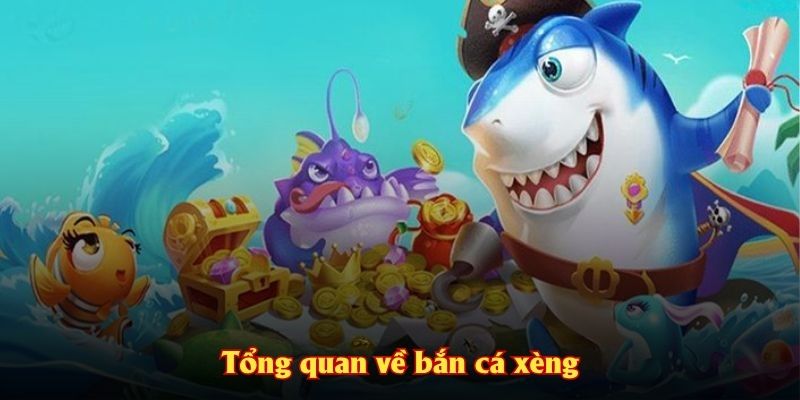 Tổng quan về bắn cá xèng