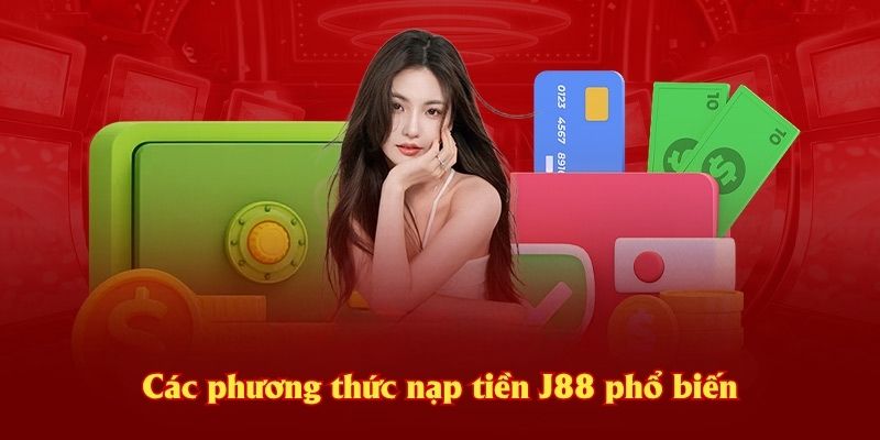 Các phương thức nạp tiền J88 phổ biến