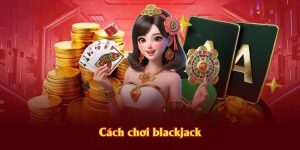 Cách chơi blackjack