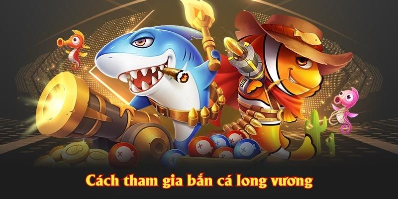 Cách tham gia bắn cá long vương tại J88