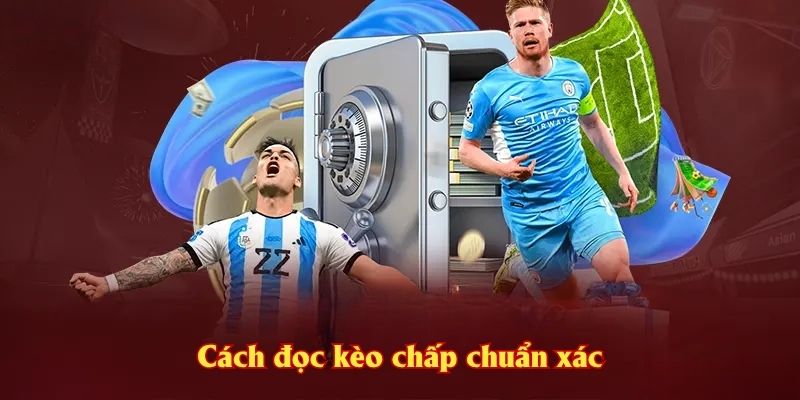 Cách đọc kèo chấp chuẩn xác