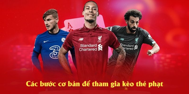 Các bước cơ bản để tham gia kèo thẻ phạt