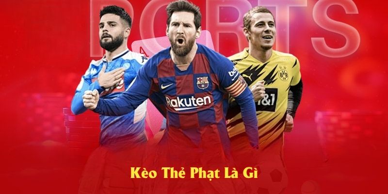 Kèo Thẻ Phạt Là Gì Và Vì Sao Hấp Dẫn Anh Em
