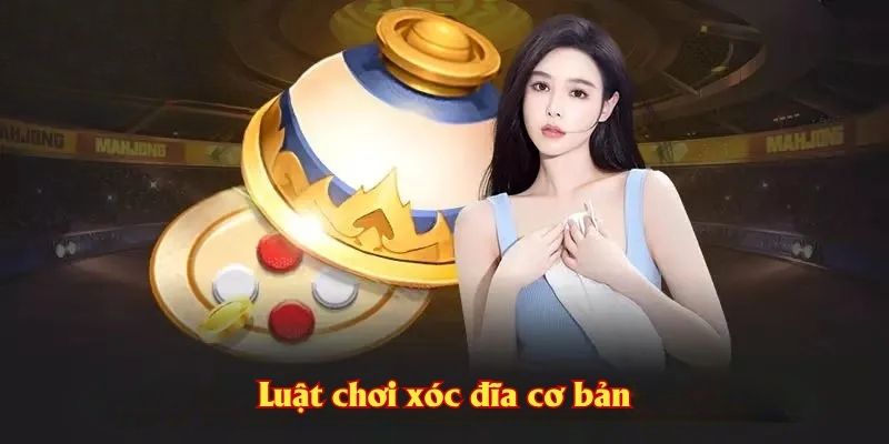 Luật chơi xóc đĩa cơ bản
