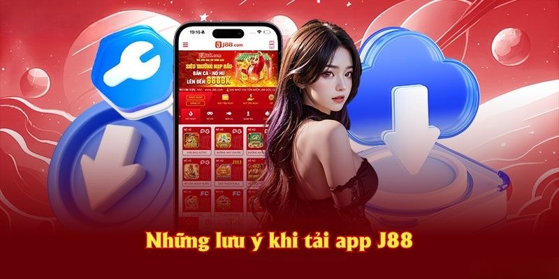 Những lưu ý khi tải app J88