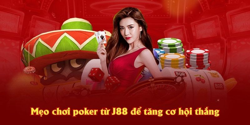 Mẹo chơi poker từ J88 để tăng cơ hội thắng