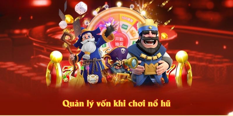 Quản lý vốn khi chơi nổ hũ