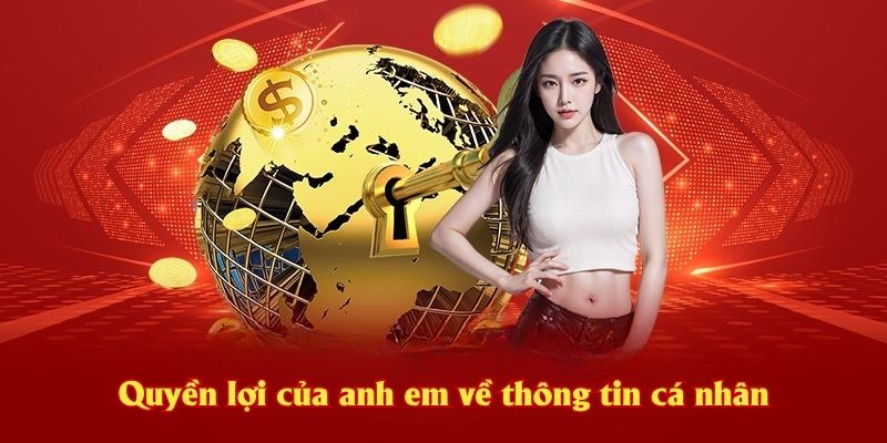 Quyền lợi của anh em về thông tin cá nhân