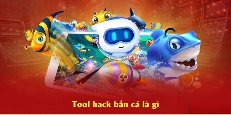 Tool hack bắn cá là gì